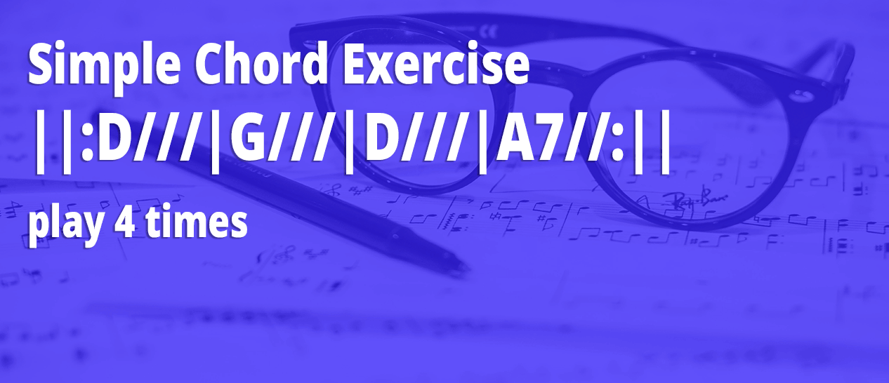 Blog Post image-simple chord exercise Simple Chord Exercise | D | G | D | A7 | play 4 times